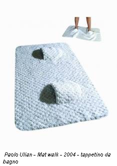 Paolo Ulian - Mat walk - 2004 - tappetino da bagno