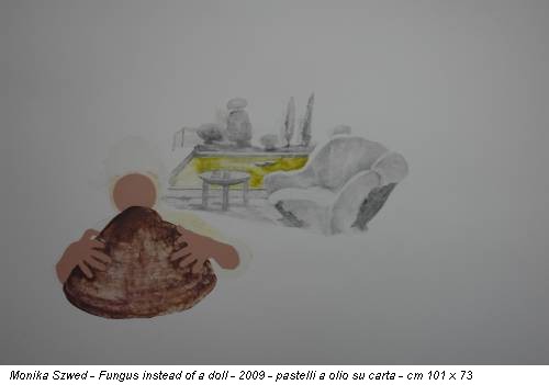 Monika Szwed - Fungus instead of a doll - 2009 - pastelli a olio su carta - cm 101 x 73