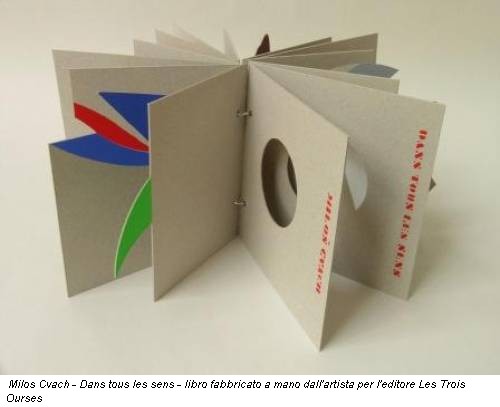 Milos Cvach - Dans tous les sens - libro fabbricato a mano dall'artista per l'editore Les Trois Ourses