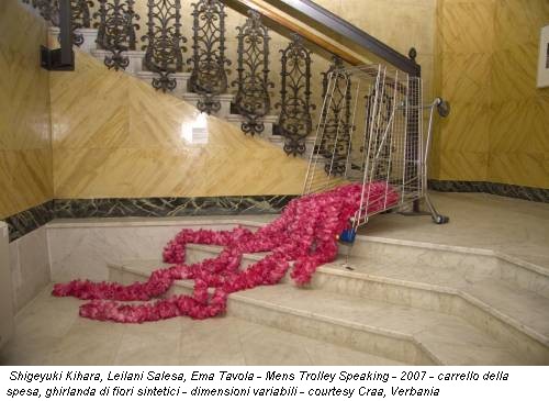 Shigeyuki Kihara, Leilani Salesa, Ema Tavola - Mens Trolley Speaking - 2007 - carrello della spesa, ghirlanda di fiori sintetici - dimensioni variabili - courtesy Craa, Verbania