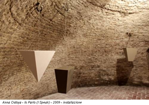 Anna Ostoya - Io Parlo (I Speak) - 2009 - installazione
