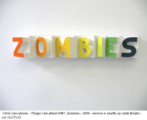 Chris Caccamise - Things I am afraid of #1: Zombies - 2009 - vernice e smalto su carta Bristol - cm 12x77x12