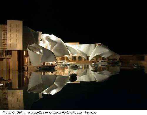 Frank O. Gehry - Il progetto per la nuova Porta d'Acqua - Venezia