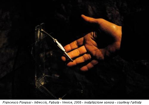 Francesco Fonassi - Intreccio, Fabula - Venice, 2008 - installazione sonora - courtesy l’artista