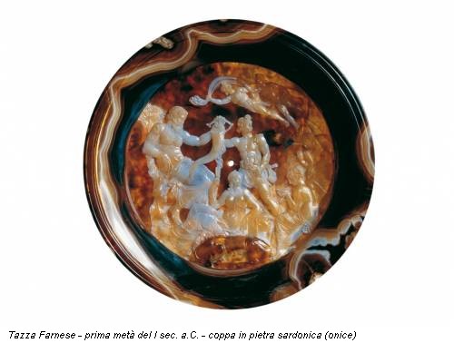Tazza Farnese - prima metà del I sec. a.C. - coppa in pietra sardonica (onice)