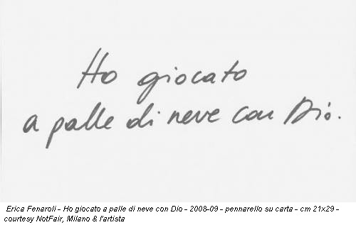 Erica Fenaroli - Ho giocato a palle di neve con Dio - 2008-09 - pennarello su carta - cm 21x29 - courtesy NotFair, Milano & l'artista