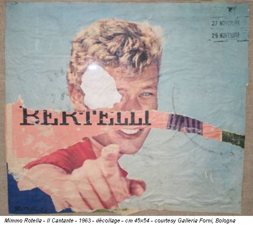 Mimmo Rotella - Il Cantante - 1963 - décollage - cm 45x54 - courtesy Galleria Forni, Bologna