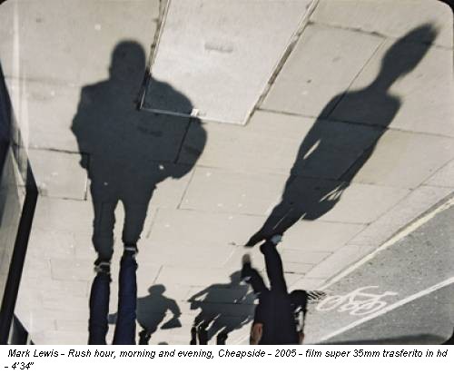 Mark Lewis - Rush hour, morning and evening, Cheapside - 2005 - film super 35mm trasferito in hd - 4’34”