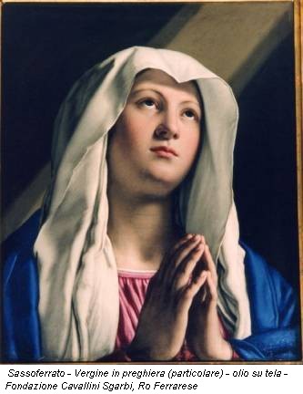 Sassoferrato - Vergine in preghiera (particolare) - olio su tela - Fondazione Cavallini Sgarbi, Ro Ferrarese