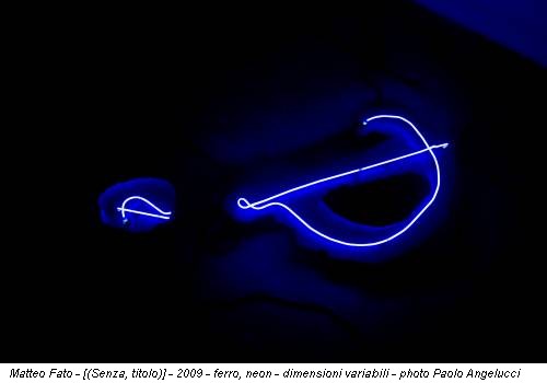 Matteo Fato - [(Senza, titolo)] - 2009 - ferro, neon - dimensioni variabili - photo Paolo Angelucci