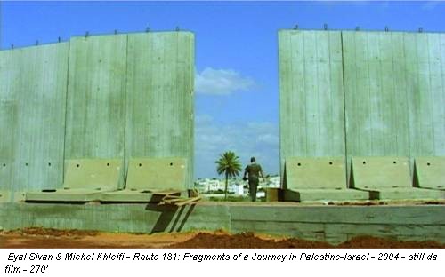 Eyal Sivan & Michel Khleifi - Route 181: Fragments of a Journey in Palestine-Israel - 2004 - still da film - 270’