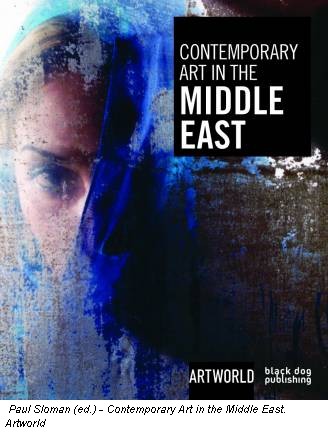 Paul Sloman (ed.) - Contemporary Art in the Middle East. Artworld