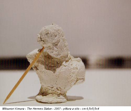 Mitsunori Kimura - The Hermes Statue - 2007 - pittura a olio - cm 6,5x5,5x4