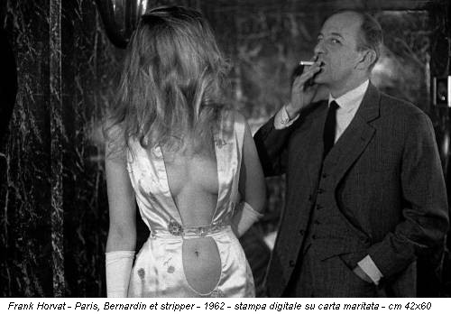 Frank Horvat - Paris, Bernardin et stripper - 1962 - stampa digitale su carta maritata - cm 42x60