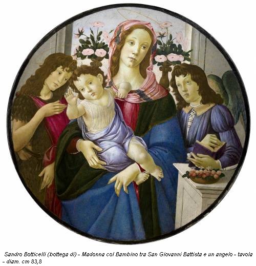 Sandro Botticelli (bottega di) - Madonna col Bambino tra San Giovanni Battista e un angelo - tavola - diam. cm 83,8