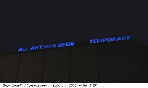 Driant Zeneli - All art has been …temporary - 2008 - video - 2'30''