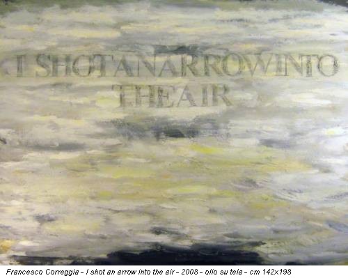 Francesco Correggia - I shot an arrow into the air - 2008 - olio su tela - cm 142x198