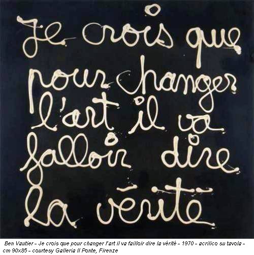 Ben Vautier - Je crois que pour changer l’art il va failloir dire la vérité - 1970 - acrilico su tavola - cm 90x85 - courtesy Galleria Il Ponte, Firenze