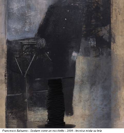 Francesco Balsamo - Sostare come un rocchetto - 2009 - tecnica mista su tela