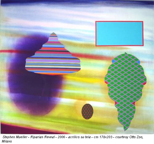Stephen Mueller - Riparian Reveal - 2006 - acrilico su tela - cm 178x203 - courtesy Otto Zoo, Milano