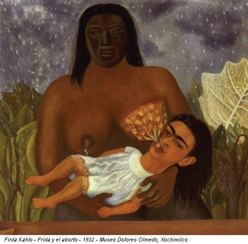 Firda Kahlo - Frida y el aborto - 1932 - Museo Dolores Olmedo, Xochimilco