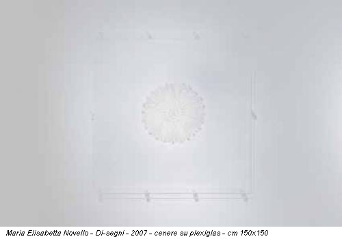 Maria Elisabetta Novello - Di-segni - 2007 - cenere su plexiglas - cm 150x150