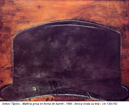 Antoni Tàpies - Matèria grisa en forma de barret - 1966 - tenica mista su tela - cm 130x162