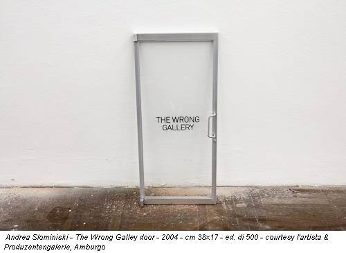 Andrea Slominiski - The Wrong Galley door - 2004 - cm 38x17 - ed. di 500 - courtesy l'artista & Produzentengalerie, Amburgo