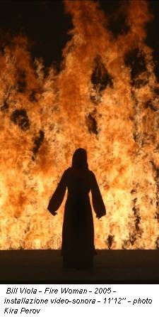 Bill Viola - Fire Woman - 2005 - installazione video-sonora - 11’12’’ - photo Kira Perov