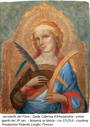 Jacobello del Fiore - Santa Caterina d’Alessandria - primo quarto del XV sec. - tempera su tavola - cm 37x29,6 - courtesy Fondazione Roberto Longhi, Firenze