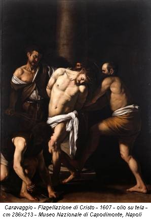 Caravaggio - Flagellazione di Cristo - 1607 - olio su tela - cm 286x213 - Museo Nazionale di Capodimonte, Napoli