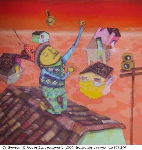 Os Gemeos - O Joao de Barro equilibrista - 2010 - tecnica mista su tela - cm 203x206