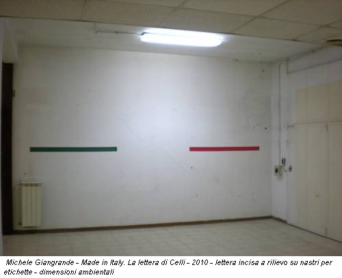 Michele Giangrande - Made in Italy. La lettera di Celli - 2010 - lettera incisa a rilievo su nastri per etichette - dimensioni ambientali