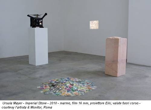Ursula Mayer - Imperial Stone - 2010 - marmo, film 16 mm, proiettore Eiki, valute fuori corso - courtesy l’artista & Monitor, Roma