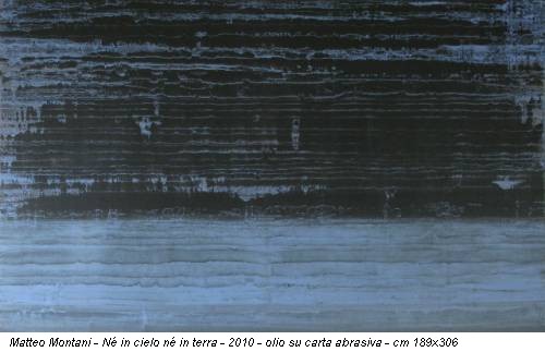 Matteo Montani - Né in cielo né in terra - 2010 - olio su carta abrasiva - cm 189x306