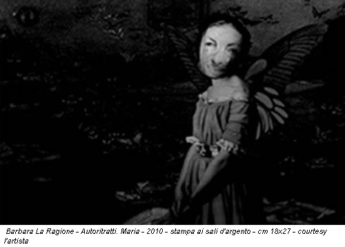 Barbara La Ragione - Autoritratti. Maria - 2010 - stampa ai sali d'argento - cm 18x27 - courtesy l'artista