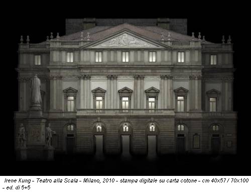Irene Kung - Teatro alla Scala - Milano, 2010 - stampa digitale su carta cotone - cm 40x57 / 70x100 - ed. di 5+5