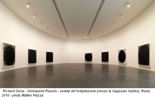 Richard Serra - Greenpoint Rounds - veduta del’installazione presso la Gagosian Gallery, Roma 2010 - photo Matteo Piazza