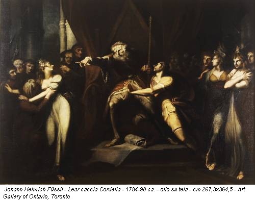 Johann Heinrich Füssli - Lear caccia Cordelia - 1784-90 ca. - olio su tela - cm 267,3x364,5 - Art Gallery of Ontario, Toronto