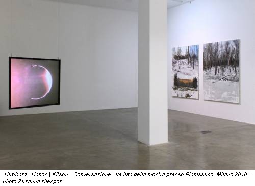 Hubbard | Hanos | Kitson - Conversazione - veduta della mostra presso Pianissimo, Milano 2010 - photo Zuzanna Niespor