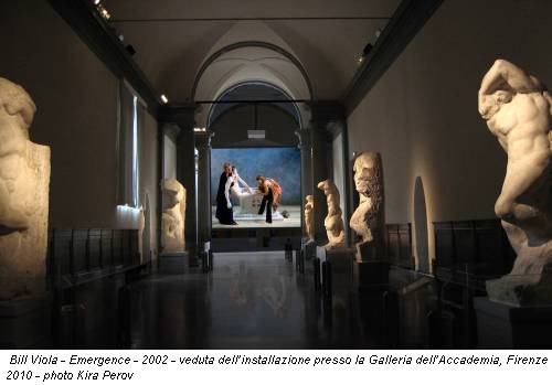 Bill Viola - Emergence - 2002 - veduta dell’installazione presso la Galleria dell’Accademia, Firenze 2010 - photo Kira Perov