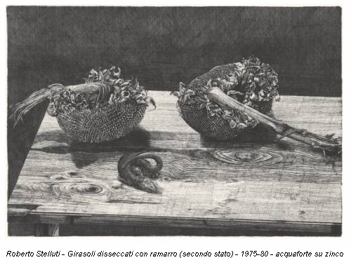 Roberto Stelluti - Girasoli disseccati con ramarro (secondo stato) - 1975-80 - acquaforte su zinco