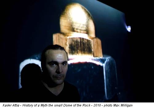 Kader Attia - History of a Myth the small Dome of the Rock - 2010 - photo Max Milligan
