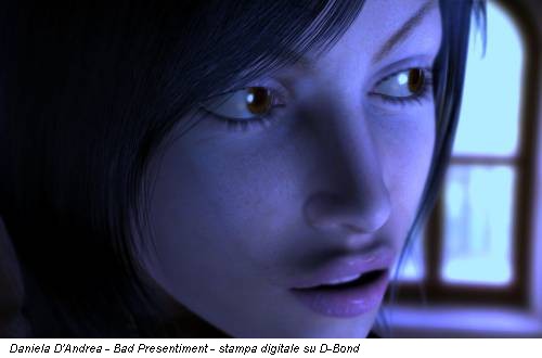 Daniela D'Andrea - Bad Presentiment - stampa digitale su D-Bond