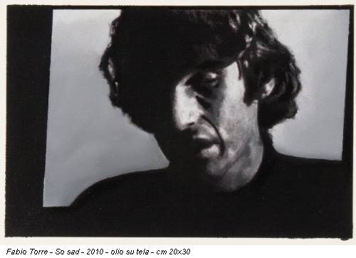 Fabio Torre - So sad - 2010 - olio su tela - cm 20x30