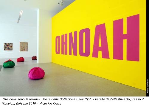 Che cosa sono le nuvole? Opere dalla Collezione Enea Righi - veduta dell’allestimento presso il Museion, Bolzano 2010 - photo Ivo Corra