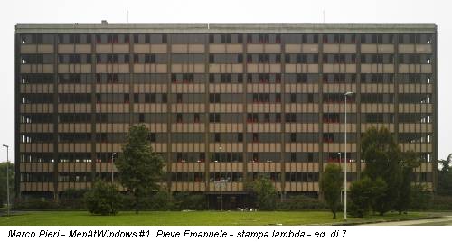 Marco Pieri - MenAtWindows #1. Pieve Emanuele - stampa lambda - ed. di 7