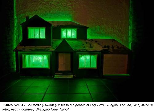 Matteo Sanna - Confortably Numb (Death to the people of Lot) - 2010 - legno, acrilico, sale, sfere di vetro, neon - courtesy Changing Role, Napoli