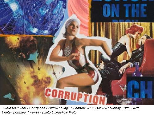 Lucia Marcucci - Corruption - 2008 - collage su cartone - cm 36x52 - courtesy Frittelli Arte Contemporanea, Firenze - photo Lineashow Prato