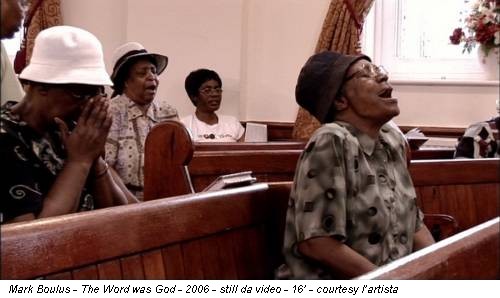 Mark Boulus - The Word was God - 2006 - still da video - 16’ - courtesy l’artista